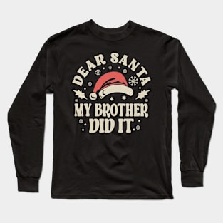 Dear Santa My Brother Did It Christmas Long Sleeve T-Shirt